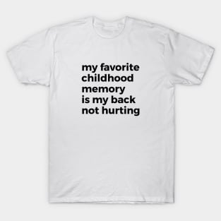 My Favorite Childhood Memory is Not Hurting My Back T-Shirt